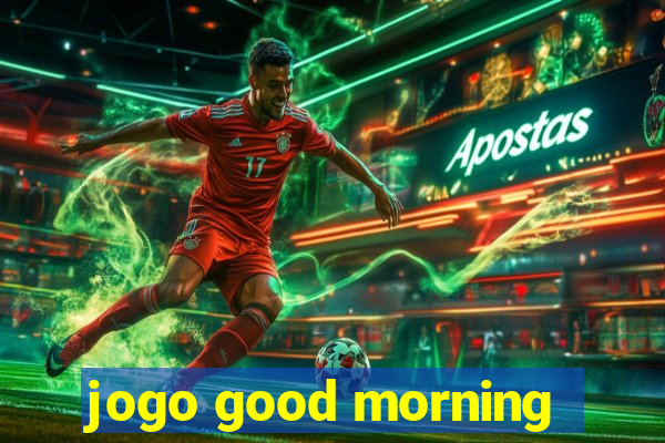 jogo good morning